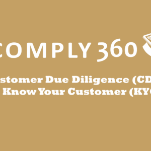 Customer Due Diligence (CDD) & Know Your Customer (KYC)